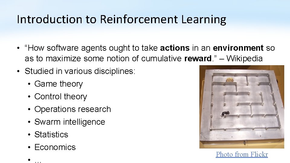 Introduction to Reinforcement Learning • “How software agents ought to take actions in an