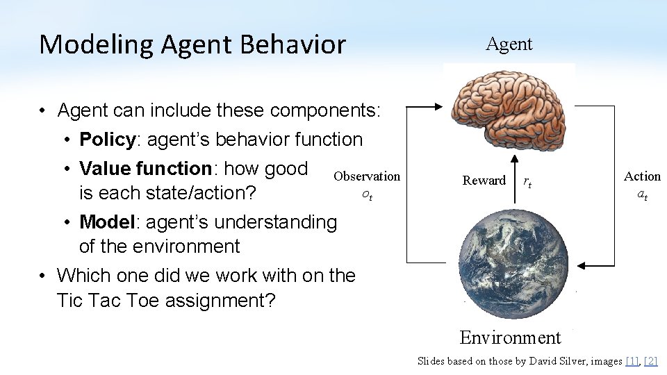 Modeling Agent Behavior • Agent can include these components: • Policy: agent’s behavior function