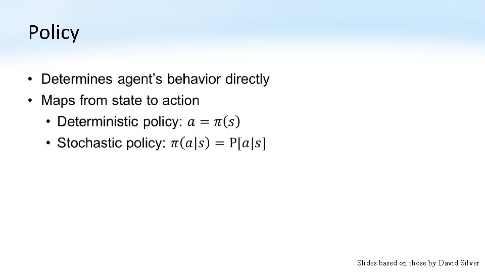 Policy • Slides based on those by David Silver 