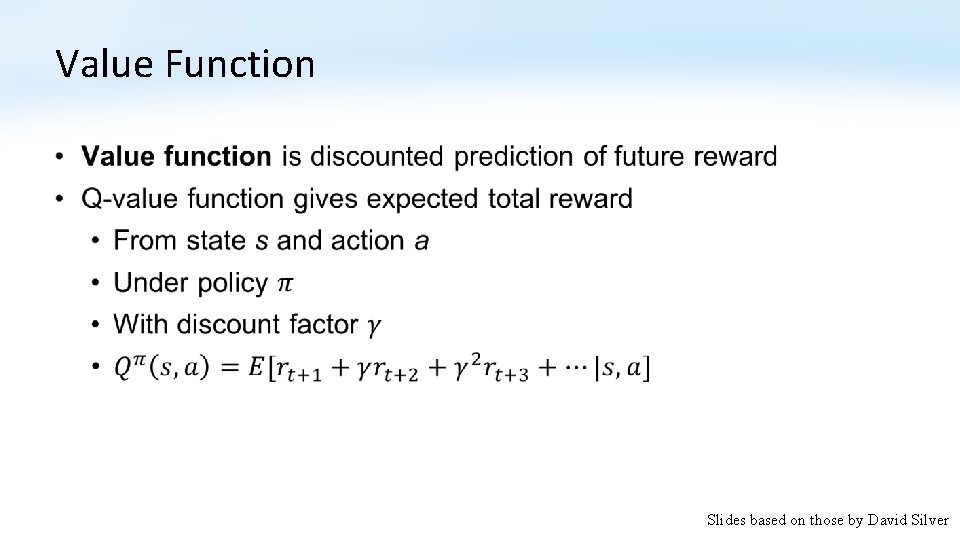 Value Function • Slides based on those by David Silver 