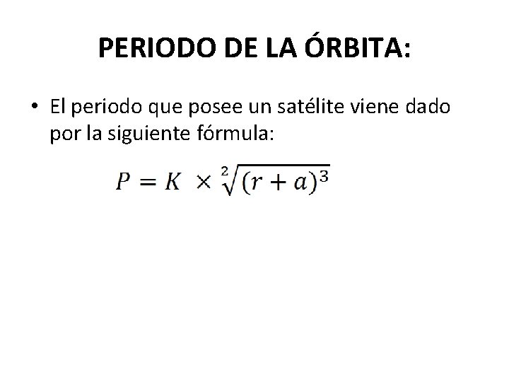 PERIODO DE LA ÓRBITA: • El periodo que posee un satélite viene dado por