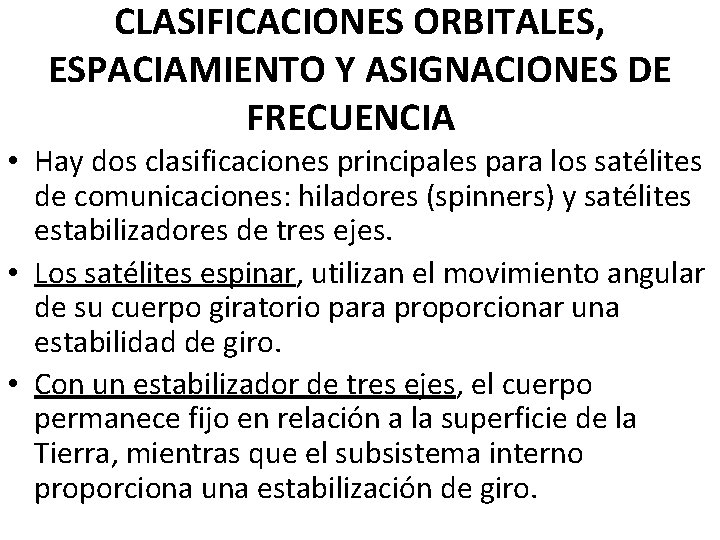 CLASIFICACIONES ORBITALES, ESPACIAMIENTO Y ASIGNACIONES DE FRECUENCIA • Hay dos clasificaciones principales para los