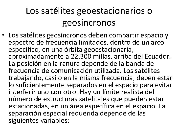Los satélites geoestacionarios o geosíncronos • Los satélites geosíncronos deben compartir espacio y espectro