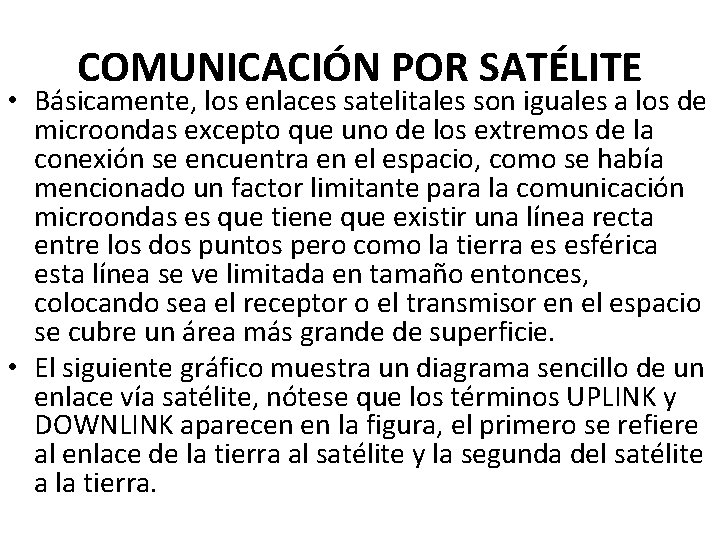 COMUNICACIÓN POR SATÉLITE • Básicamente, los enlaces satelitales son iguales a los de microondas
