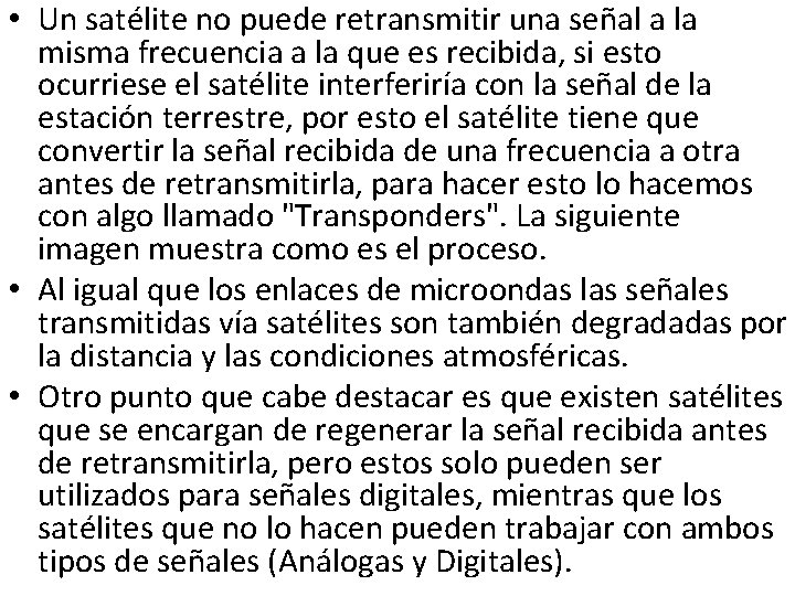  • Un satélite no puede retransmitir una señal a la misma frecuencia a