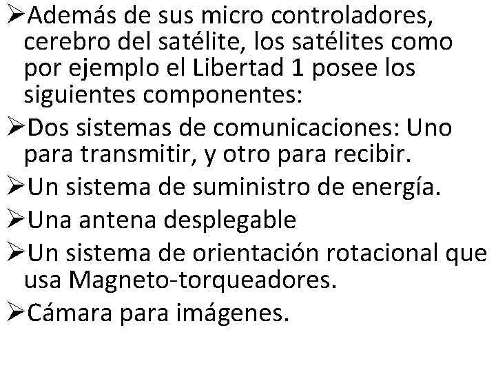 ØAdemás de sus micro controladores, cerebro del satélite, los satélites como por ejemplo el