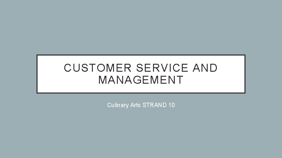 CUSTOMER SERVICE AND MANAGEMENT Culinary Arts STRAND 10 