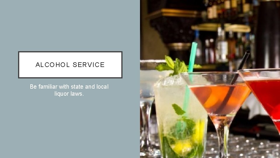 ALCOHOL SERVICE Be familiar with state and local liquor laws. 