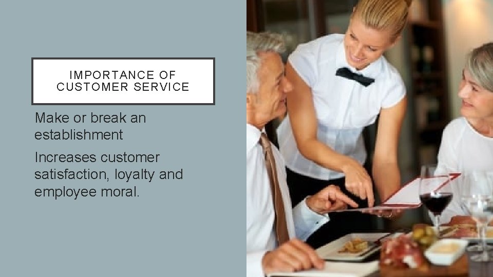 IMPORTANCE OF CUSTOMER SERVICE • Make or break an establishment • Increases customer satisfaction,