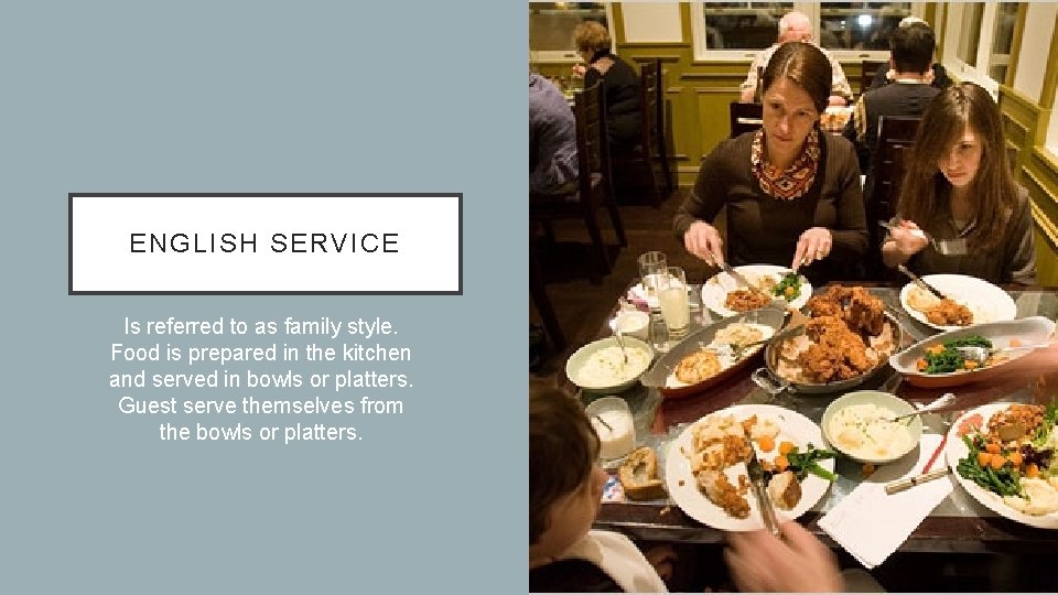 ENGLISH SERVICE Is referred to as family style. Food is prepared in the kitchen