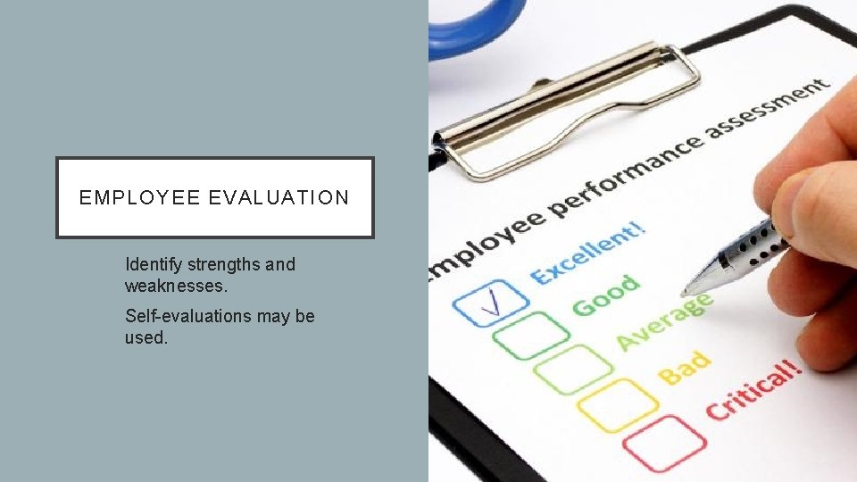 EMPLOYEE EVALUATION Identify strengths and weaknesses. Self-evaluations may be used. 