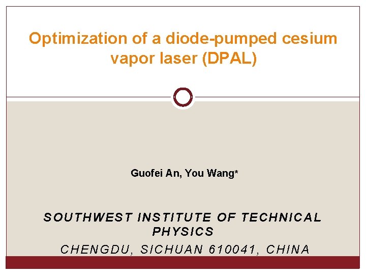 Optimization of a diode-pumped cesium vapor laser (DPAL) Guofei An, You Wang* SOUTHWEST INSTITUTE
