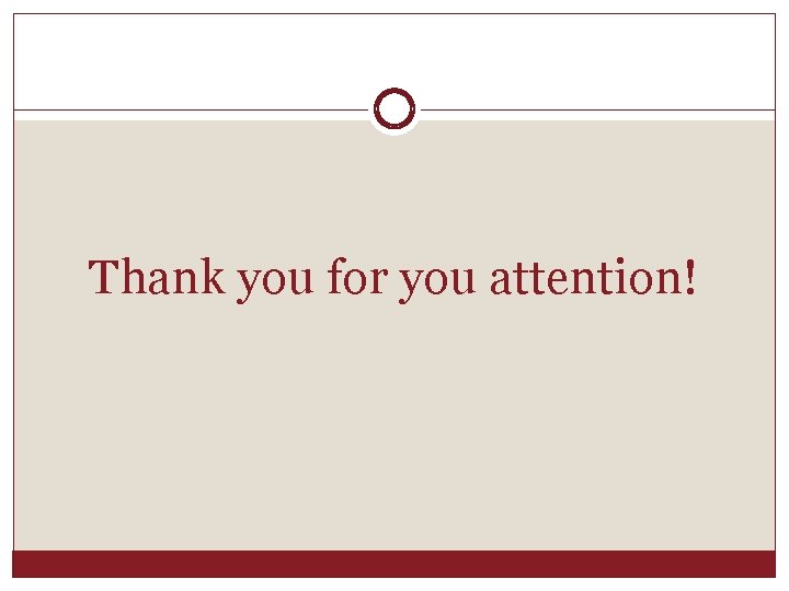 Thank you for you attention! 