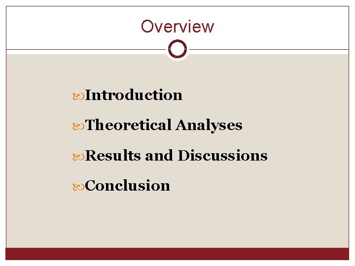 Overview Introduction Theoretical Analyses Results and Discussions Conclusion 