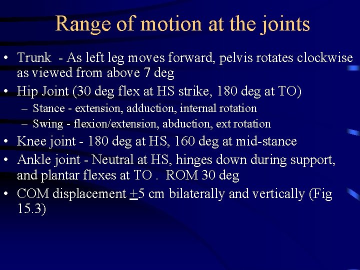 Range of motion at the joints • Trunk - As left leg moves forward,