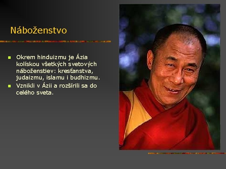 Náboženstvo n n Okrem hinduizmu je Ázia kolískou všetkých svetových náboženstiev: kresťanstva, judaizmu, islamu