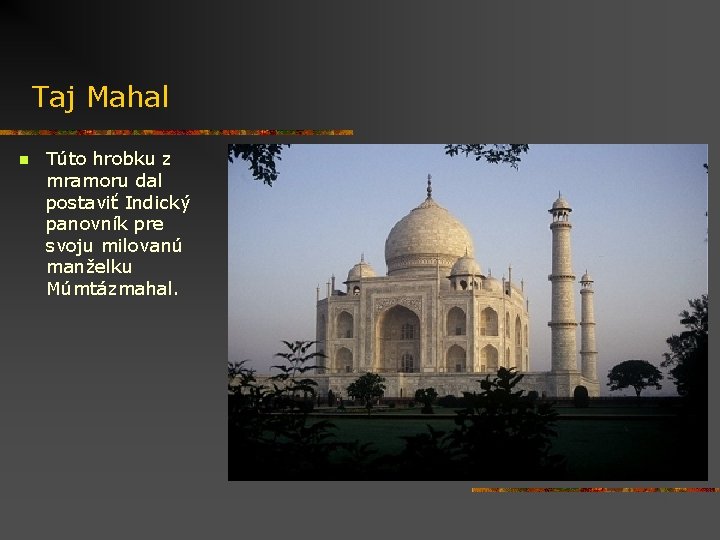 Taj Mahal n Túto hrobku z mramoru dal postaviť Indický panovník pre svoju milovanú