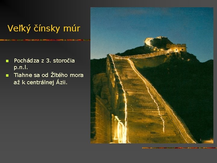 Veľký čínsky múr n n Pochádza z 3. storočia p. n. l. Tiahne sa
