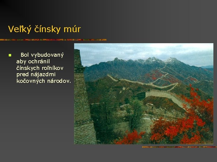 Veľký čínsky múr n Bol vybudovaný aby ochránil čínskych roľníkov pred nájazdmi kočovných národov.