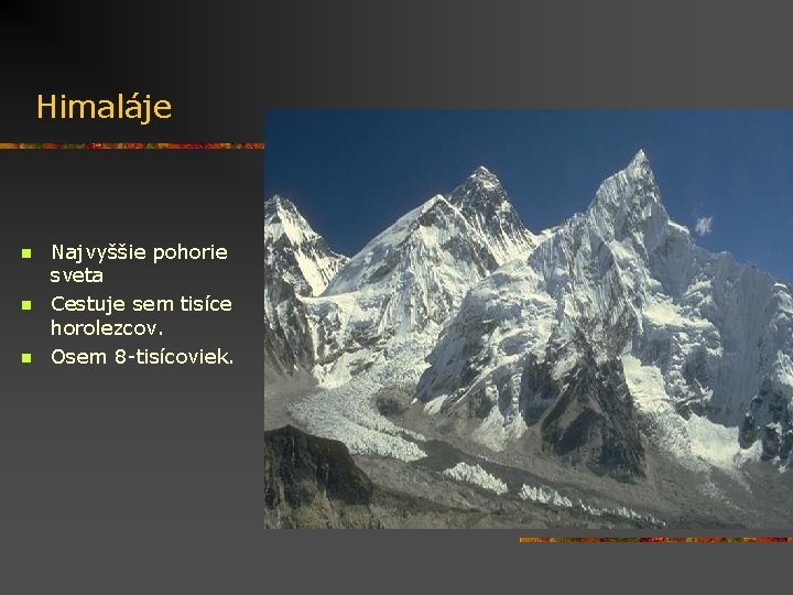 Himaláje n n n Najvyššie pohorie sveta Cestuje sem tisíce horolezcov. Osem 8 -tisícoviek.