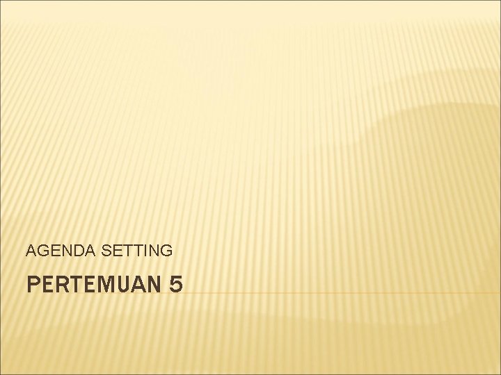 AGENDA SETTING PERTEMUAN 5 