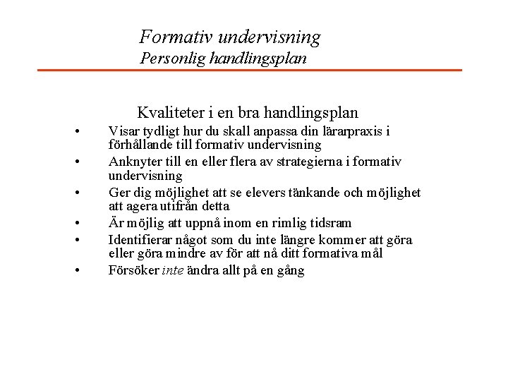 Formativ undervisning Personlig handlingsplan Kvaliteter i en bra handlingsplan • • • Visar tydligt