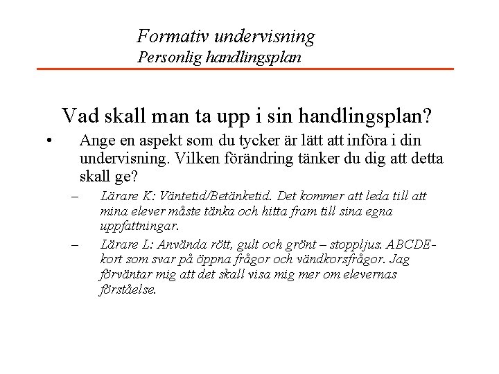 Formativ undervisning Personlig handlingsplan Vad skall man ta upp i sin handlingsplan? • Ange
