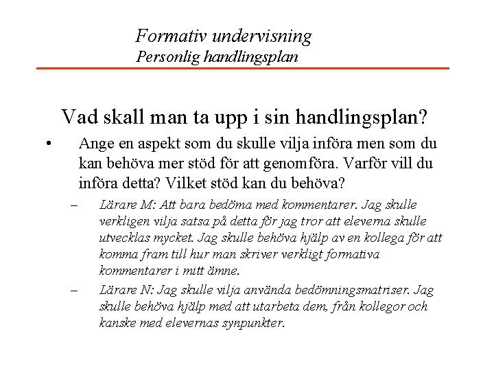 Formativ undervisning Personlig handlingsplan Vad skall man ta upp i sin handlingsplan? • Ange