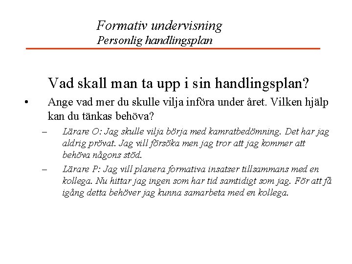 Formativ undervisning Personlig handlingsplan Vad skall man ta upp i sin handlingsplan? • Ange