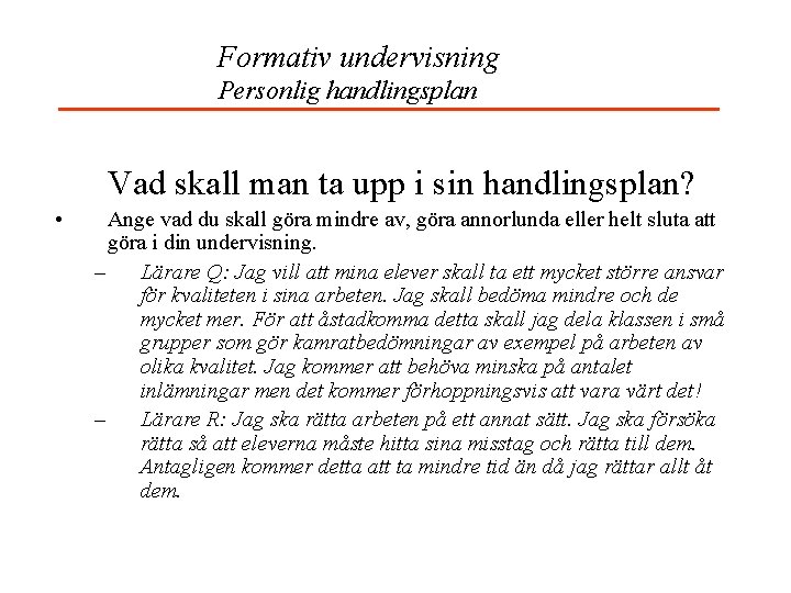 Formativ undervisning Personlig handlingsplan Vad skall man ta upp i sin handlingsplan? • Ange