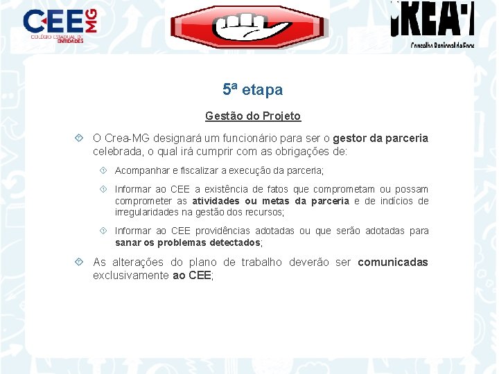 5ª etapa Gestão do Projeto O Crea-MG designará um funcionário para ser o gestor