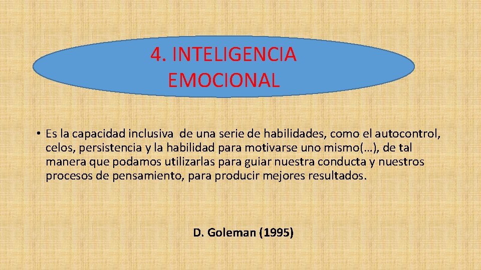 4. INTELIGENCIA EMOCIONAL • Es la capacidad inclusiva de una serie de habilidades, como