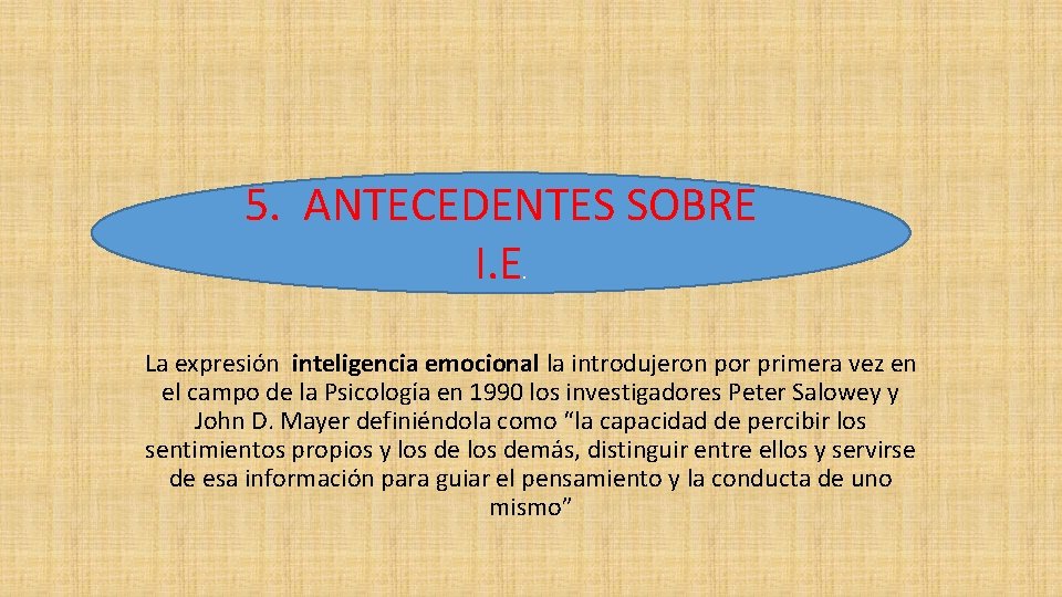 5. ANTECEDENTES SOBRE I. E. La expresión inteligencia emocional la introdujeron por primera vez