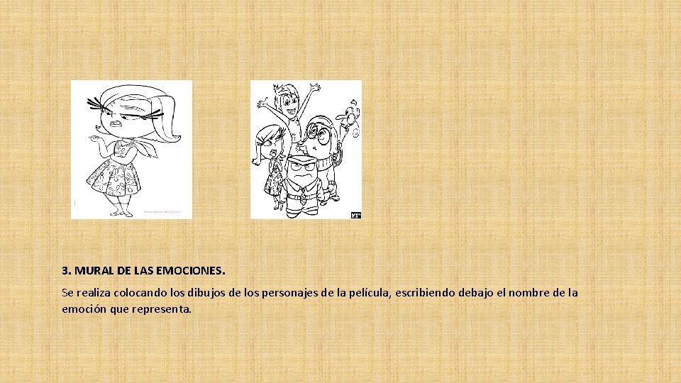 3. MURAL DE LAS EMOCIONES. Se realiza colocando los dibujos de los personajes de