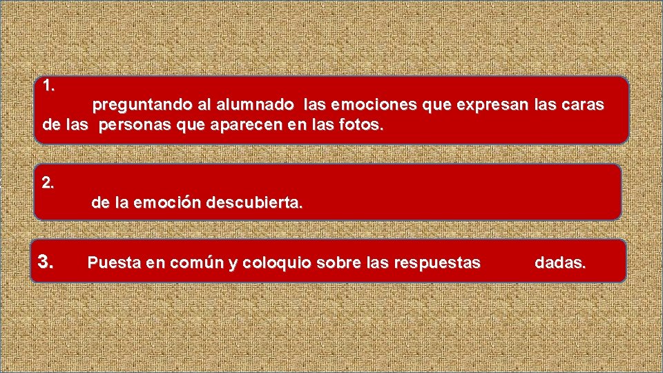 : 1. preguntando al alumnado las emociones que expresan las caras de las personas