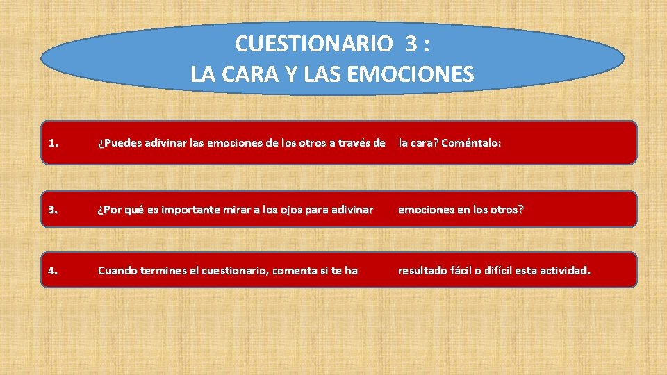 CUESTIONARIO 3 : LA CARA Y LAS EMOCIONES 1. ¿Puedes adivinar las emociones de