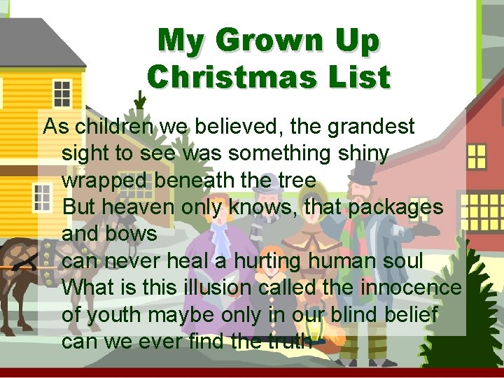 My Grown Up Christmas List As children we believed, the grandest sight to see