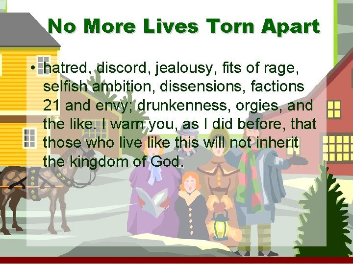No More Lives Torn Apart • hatred, discord, jealousy, fits of rage, selfish ambition,