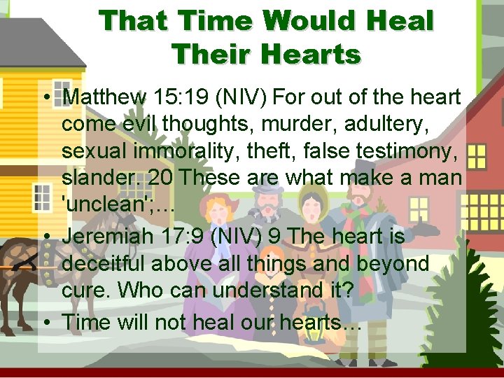 That Time Would Heal Their Hearts • Matthew 15: 19 (NIV) For out of