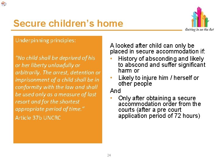 Secure children’s home Underpinning principles: “No child shall be deprived of his or her