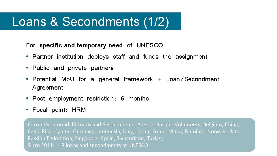 Loans & Secondments (1/2) For specific and temporary need of UNESCO • Partner institution