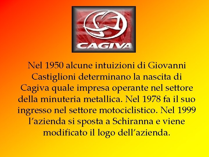 Nel 1950 alcune intuizioni di Giovanni Castiglioni determinano la nascita di Cagiva quale impresa