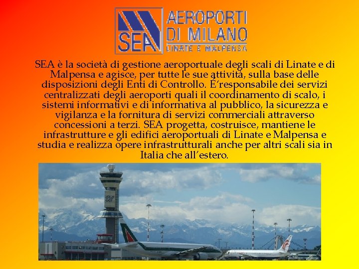 SEA è la società di gestione aeroportuale degli scali di Linate e di Malpensa