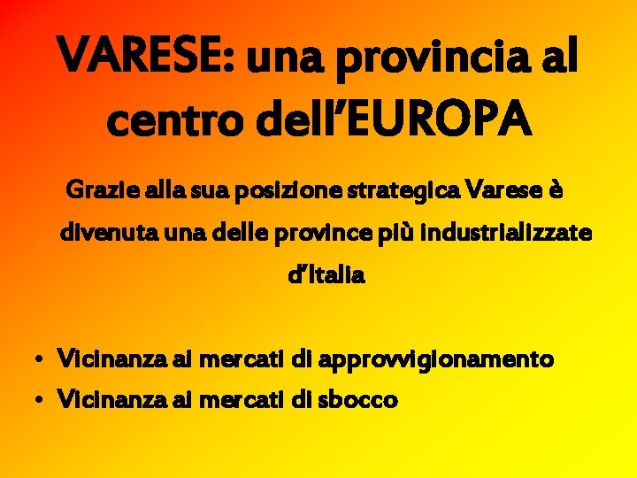 VARESE: una provincia al centro dell’EUROPA Grazie alla sua posizione strategica Varese è divenuta