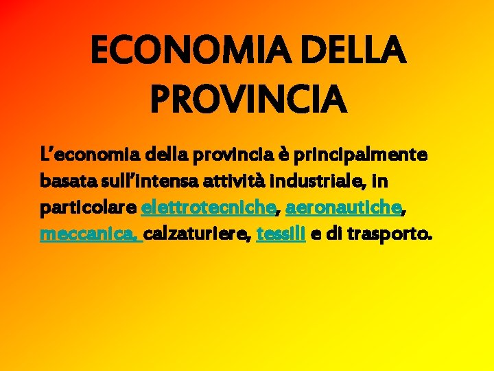 ECONOMIA DELLA PROVINCIA L’economia della provincia è principalmente basata sull’intensa attività industriale, in particolare