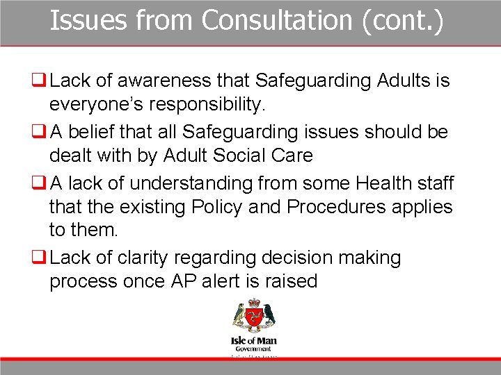 Issues from Consultation (cont. ) q Lack of awareness that Safeguarding Adults is everyone’s Issues from Consultation (cont. ) q Lack of awareness that Safeguarding Adults is everyone’s