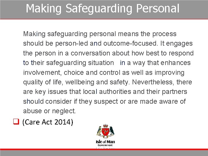 Making Safeguarding Personal Making safeguarding personal means the process should be person-led and outcome-focused. Making Safeguarding Personal Making safeguarding personal means the process should be person-led and outcome-focused.