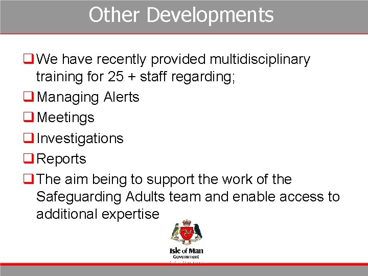 Other Developments q We have recently provided multidisciplinary training for 25 + staff regarding; Other Developments q We have recently provided multidisciplinary training for 25 + staff regarding;