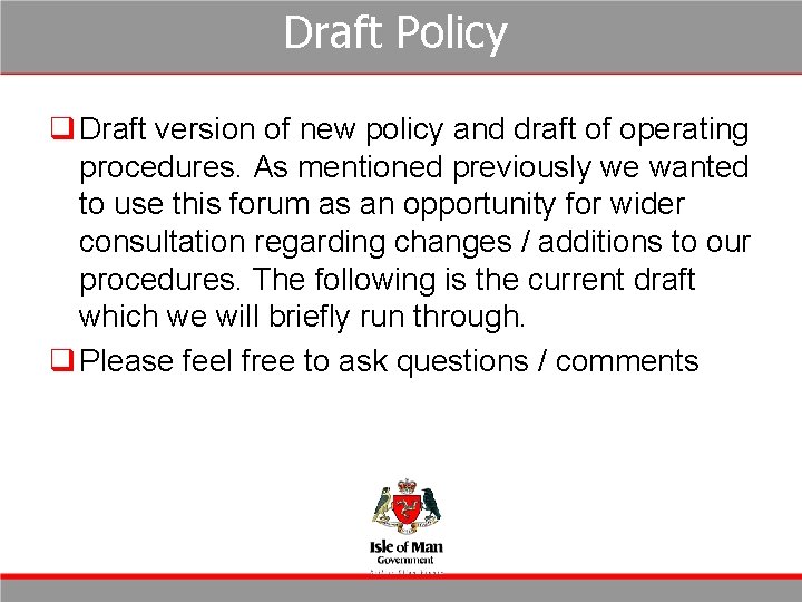 Draft Policy q Draft version of new policy and draft of operating procedures. As Draft Policy q Draft version of new policy and draft of operating procedures. As
