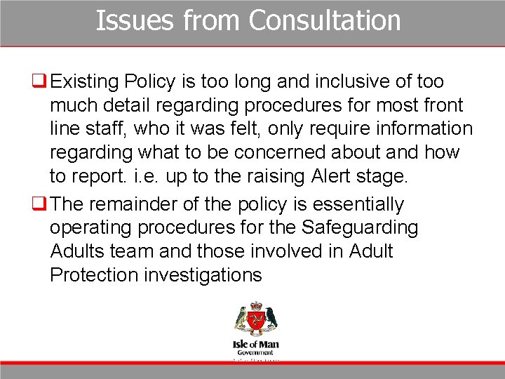 Issues from Consultation q Existing Policy is too long and inclusive of too much Issues from Consultation q Existing Policy is too long and inclusive of too much
